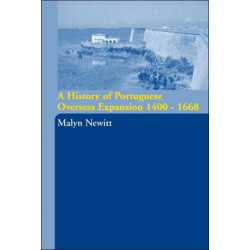 A History of Portuguese Overseas Expansion 1400-1668