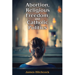 Abortion, Religious Freedom, and Catholic Politics