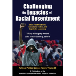 Challenging the Legacies of Racial Resentment: Black Health Activism, Educational Justice, and Legislative Leadership