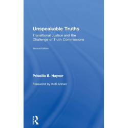 Unspeakable Truths: Transitional Justice and the Challenge of Truth Commissions