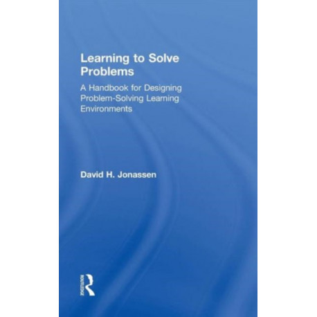 Learning to Solve Problems: A Handbook for Designing Problem-Solving Learning Environments