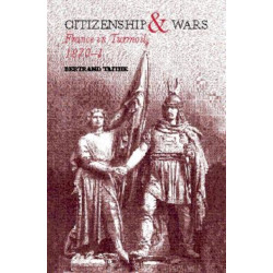 Citizenship and Wars: France in Turmoil 1870-1871