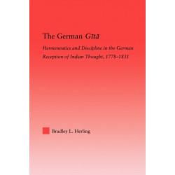 The German Gita: Hermeneutics and Discipline in the Early German Reception of Indian Thought