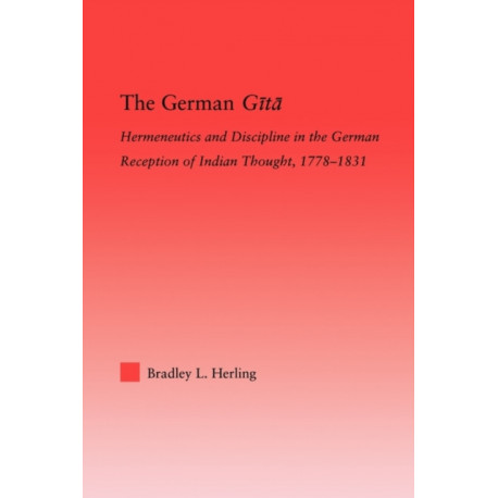 The German Gita: Hermeneutics and Discipline in the Early German Reception of Indian Thought