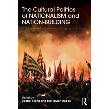 The Cultural Politics of Nationalism and Nation-Building: Ritual and performance in the forging of nations