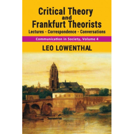 Critical Theory and Frankfurt Theorists: Lectures-Correspondence-Conversations