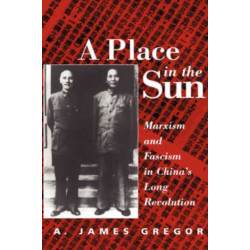 A Place In The Sun: Marxism And Fascimsm In China's Long Revolution