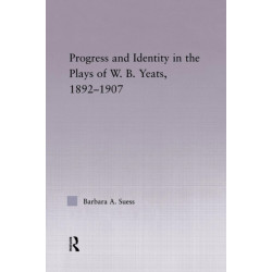 Progress & Identity in the Plays of W.B. Yeats, 1892-1907