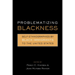 Problematizing Blackness: Self Ethnographies by Black Immigrants to the United States