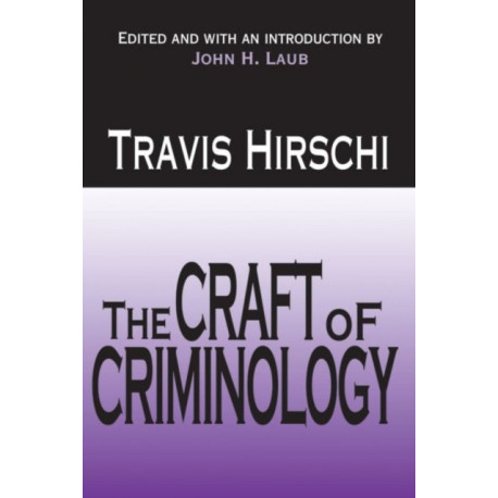 The Craft of Criminology: Selected Papers