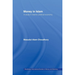 Money in Islam: A Study in Islamic Political Economy