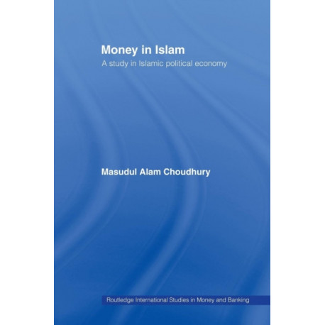 Money in Islam: A Study in Islamic Political Economy