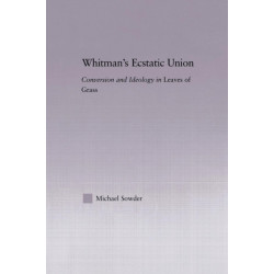 Whitman's Ecstatic Union: Conversion and Ideology in Leaves of Grass