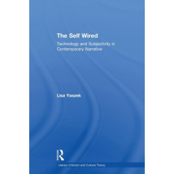 The Self Wired: Technology and Subjectivity in Contemporary Narrative