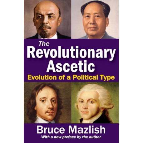 The Revolutionary Ascetic: Evolution of a Political Type