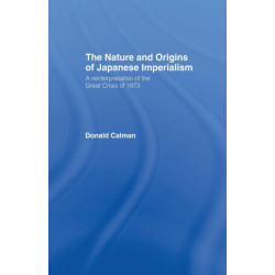 The Nature and Origins of Japanese Imperialism: A Re-interpretation of the 1873 Crisis