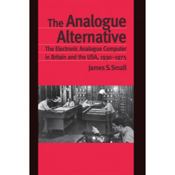 The Analogue Alternative: The Electronic Analogue Computer in Britain and the USA, 1930-1975