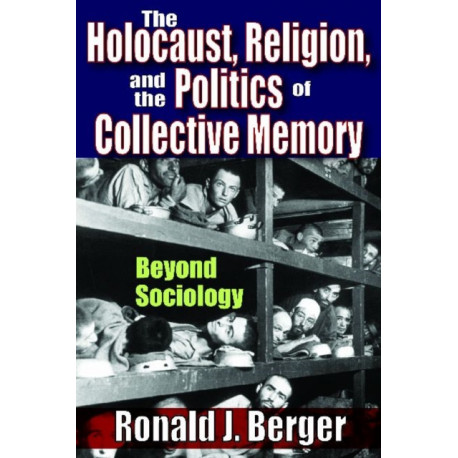 The Holocaust, Religion, and the Politics of Collective Memory: Beyond Sociology