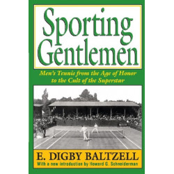 Sporting Gentlemen: Men's Tennis from the Age of Honor to the Cult of the Superstar