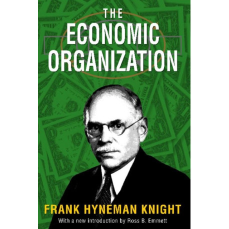 The Economic Organization: Frank Hyneman Knight