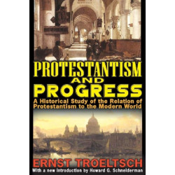 Protestantism and Progress: A Historical Study of the Relation of Protestantism to the Modern World