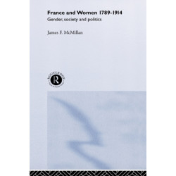 France and Women, 1789-1914: Gender, Society and Politics