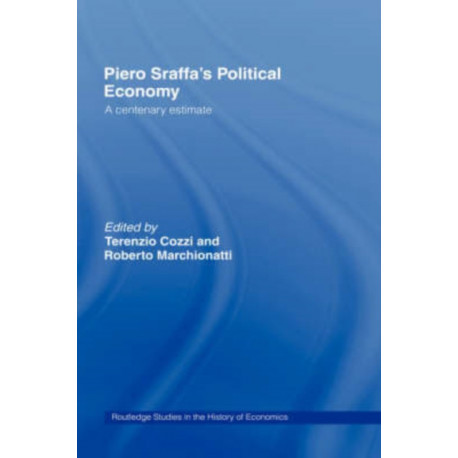 Piero Sraffa's Political Economy: A Centenary Estimate