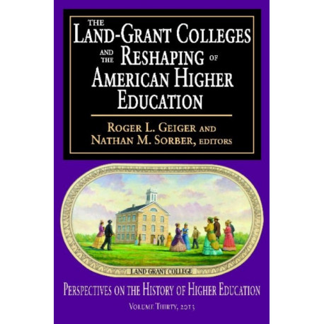 The Land-Grant Colleges and the Reshaping of American Higher Education