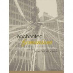 Enchanted Feminism: The Reclaiming Witches of San Francisco