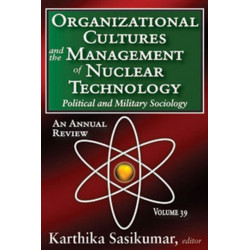Organizational Cultures and the Management of Nuclear Technology: Political and Military Sociology