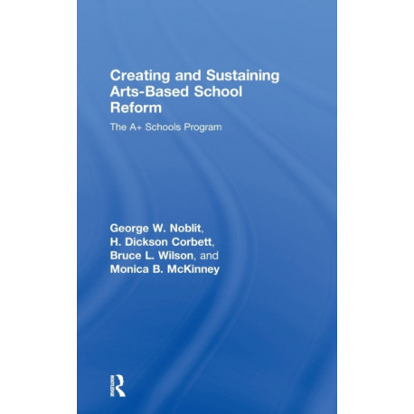 Creating and Sustaining Arts-Based School Reform: The A+ Schools Program