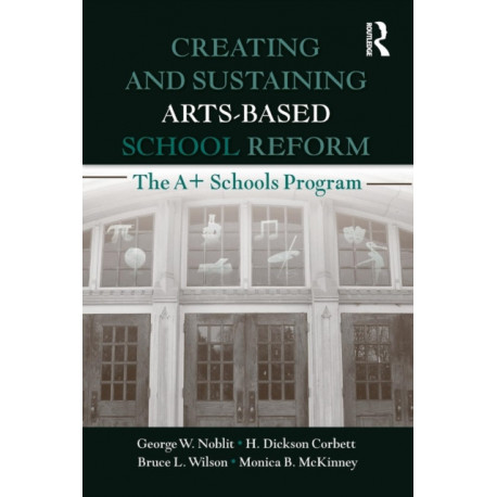 Creating and Sustaining Arts-Based School Reform: The A+ Schools Program