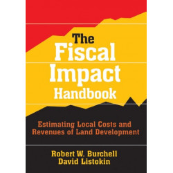 The Fiscal Impact Handbook: Estimating Local Costs and Revenues of Land Development
