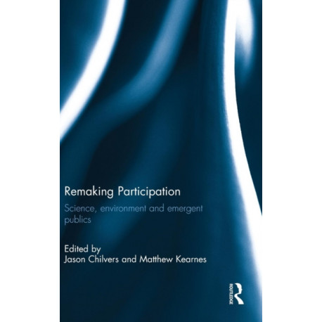 Remaking Participation: Science, Environment and Emergent Publics