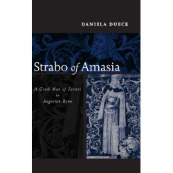 Strabo of Amasia: A Greek Man of Letters in Augustan Rome