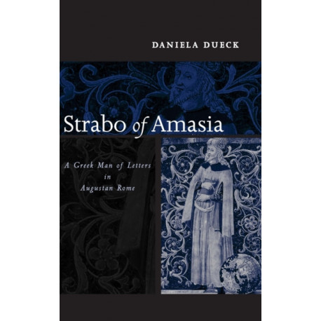 Strabo of Amasia: A Greek Man of Letters in Augustan Rome