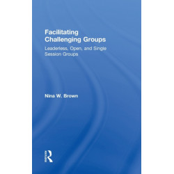 Facilitating Challenging Groups: Leaderless, Open, and Single-Session Groups
