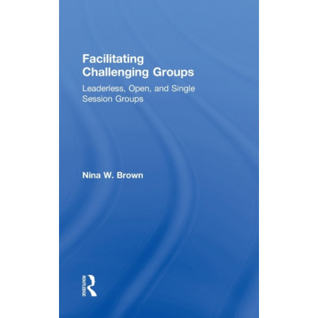 Facilitating Challenging Groups: Leaderless, Open, and Single-Session Groups