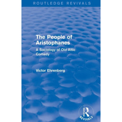 The People of Aristophanes (Routledge Revivals): A Sociology of Old Attic Comedy