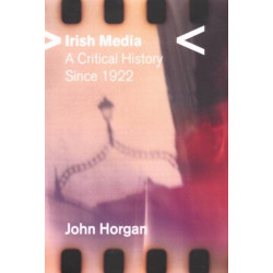 Irish Media: A Critical History since 1922