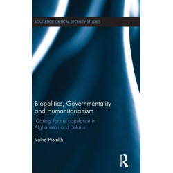 Biopolitics, Governmentality and Humanitarianism: 'Caring' for the Population in Afghanistan and Belarus