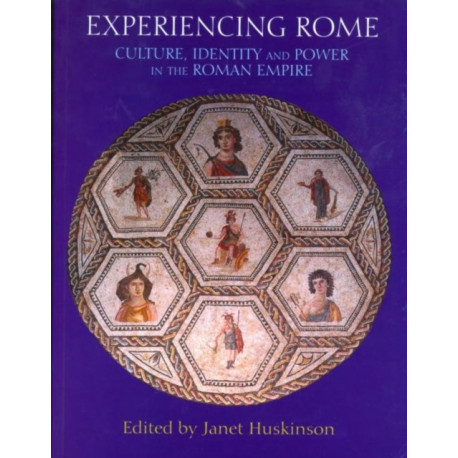Experiencing Rome: Culture, Identity and Power in the Roman Empire