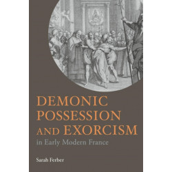 Demonic Possession and Exorcism: In Early Modern France