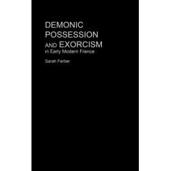 Demonic Possession and Exorcism: In Early Modern France