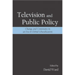 Television and Public Policy: Change and Continuity in an Era of Global Liberalization