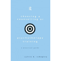 Choosing a Counselling or Psychotherapy Training: A Practical Guide
