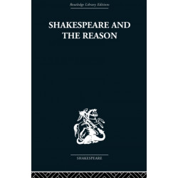 Shakespeare and the Reason: A Study of the Tragedies and the Problem Plays