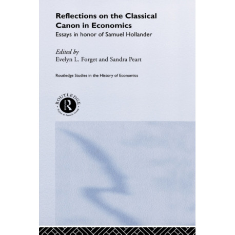 Reflections on the Classical Canon in Economics: Essays in Honour of Samuel Hollander