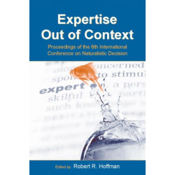 Expertise Out of Context: Proceedings of the Sixth International Conference on Naturalistic Decision Making