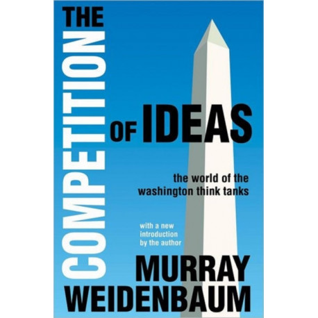 The Competition of Ideas: The World of the Washington Think Tanks